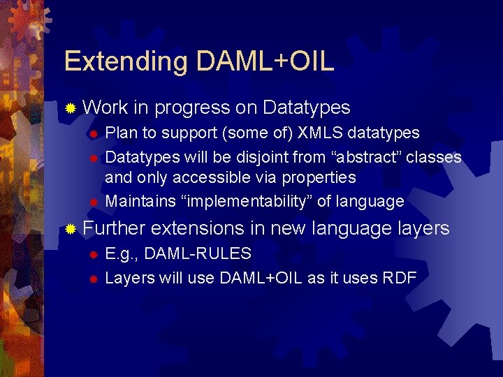 Extending DAML+OIL ® Work in progress on Datatypes Plan to support (some of) XMLS