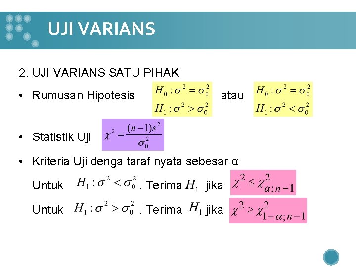 UJI VARIANS 2. UJI VARIANS SATU PIHAK • Rumusan Hipotesis atau • Statistik Uji