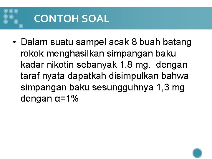 CONTOH SOAL • Dalam suatu sampel acak 8 buah batang rokok menghasilkan simpangan baku