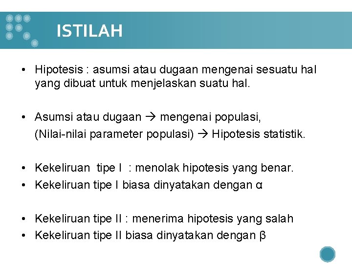 ISTILAH • Hipotesis : asumsi atau dugaan mengenai sesuatu hal yang dibuat untuk menjelaskan