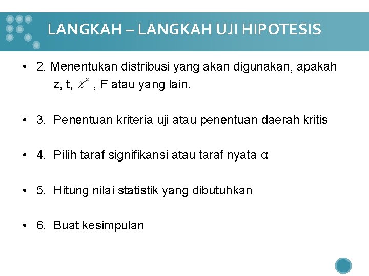 LANGKAH – LANGKAH UJI HIPOTESIS • 2. Menentukan distribusi yang akan digunakan, apakah z,