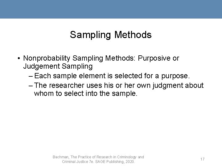 Sampling Methods • Nonprobability Sampling Methods: Purposive or Judgement Sampling – Each sample element