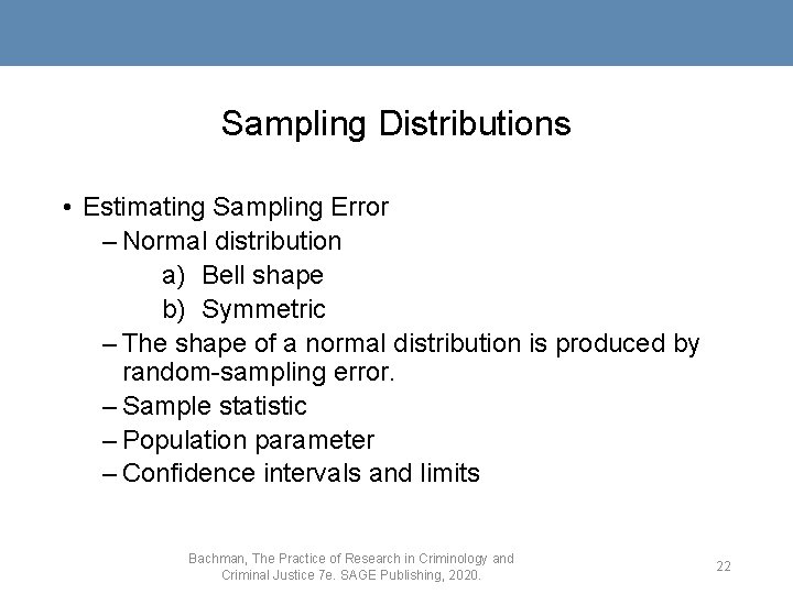Sampling Distributions • Estimating Sampling Error – Normal distribution a) Bell shape b) Symmetric