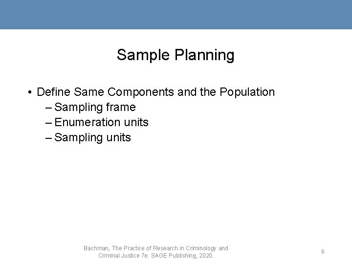 Sample Planning • Define Same Components and the Population – Sampling frame – Enumeration