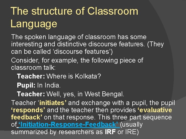 The structure of Classroom Language The spoken language of classroom has some interesting and