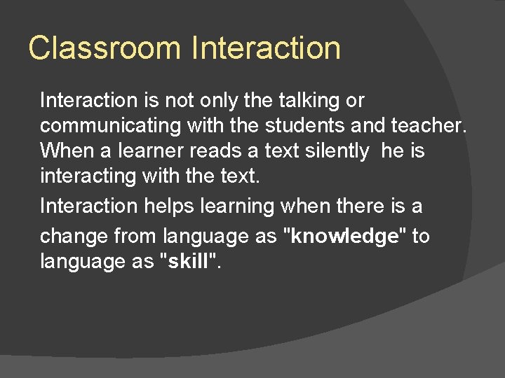 Classroom Interaction is not only the talking or communicating with the students and teacher.