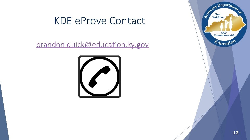 KDE e. Prove Contact brandon. quick@education. ky. gov 13 