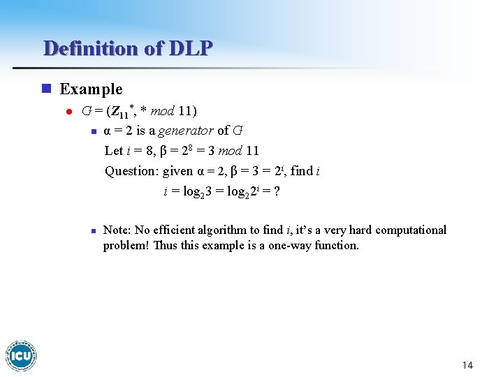 Definition of DLP n Example l G = (Z 11*, * mod 11) n