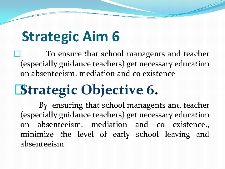 Strategic Aim 6 � To ensure that school managents and teacher (especially guidance teachers)