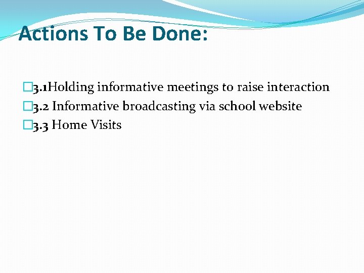 Actions To Be Done: � 3. 1 Holding informative meetings to raise interaction �