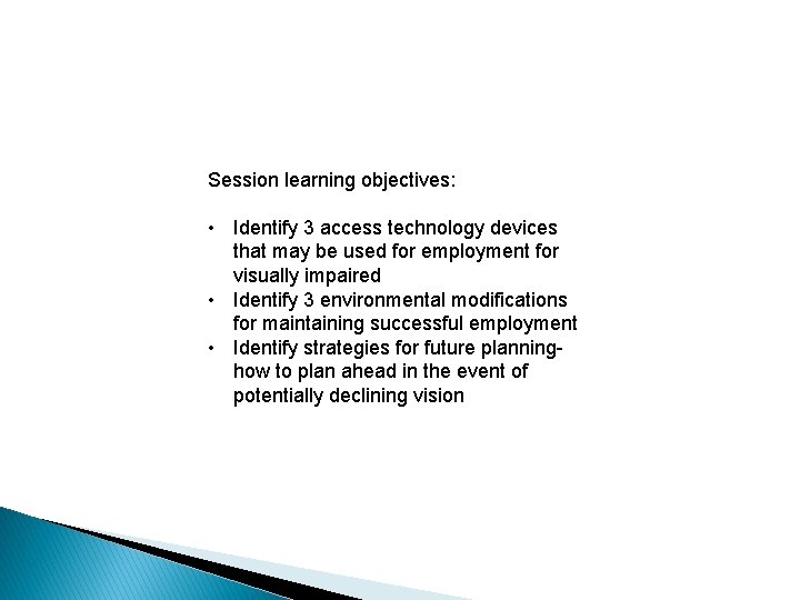 Session learning objectives: • Identify 3 access technology devices that may be used for