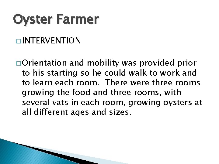 Oyster Farmer � INTERVENTION � Orientation and mobility was provided prior to his starting