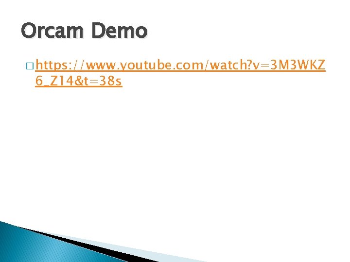 Orcam Demo � https: //www. youtube. com/watch? v=3 M 3 WKZ 6_Z 14&t=38 s