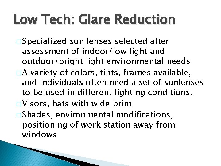Low Tech: Glare Reduction � Specialized sun lenses selected after assessment of indoor/low light