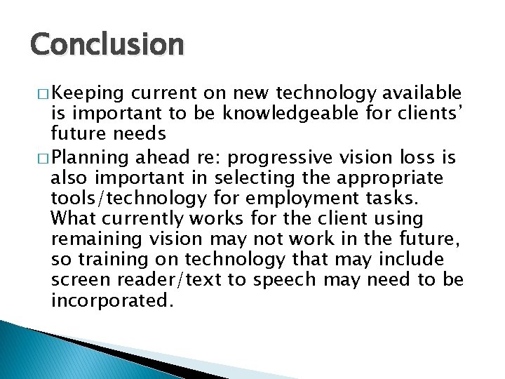 Conclusion � Keeping current on new technology available is important to be knowledgeable for