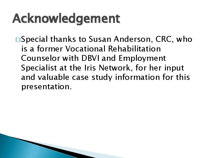 Acknowledgement � Special thanks to Susan Anderson, CRC, who is a former Vocational Rehabilitation