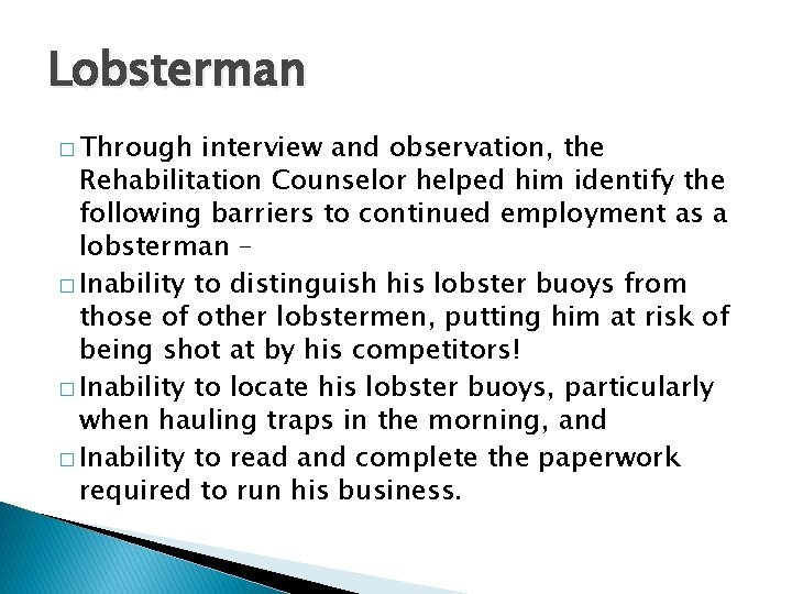Lobsterman � Through interview and observation, the Rehabilitation Counselor helped him identify the following