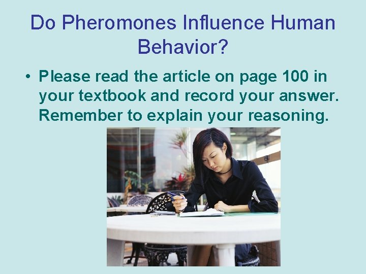 Do Pheromones Influence Human Behavior? • Please read the article on page 100 in