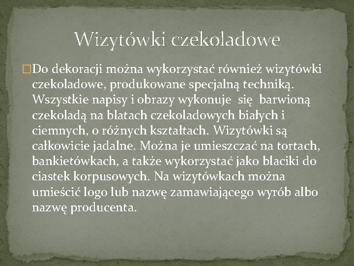 Wizytówki czekoladowe �Do dekoracji można wykorzystać również wizytówki czekoladowe, produkowane specjalną techniką. Wszystkie napisy