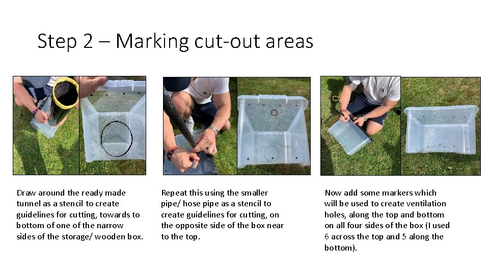 Step 2 – Marking cut-out areas Draw around the ready made tunnel as a