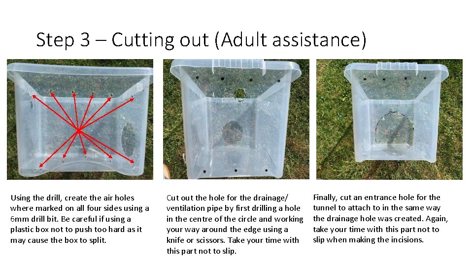 Step 3 – Cutting out (Adult assistance) Using the drill, create the air holes