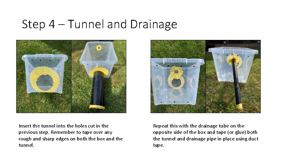 Step 4 – Tunnel and Drainage Insert the tunnel into the holes cut in
