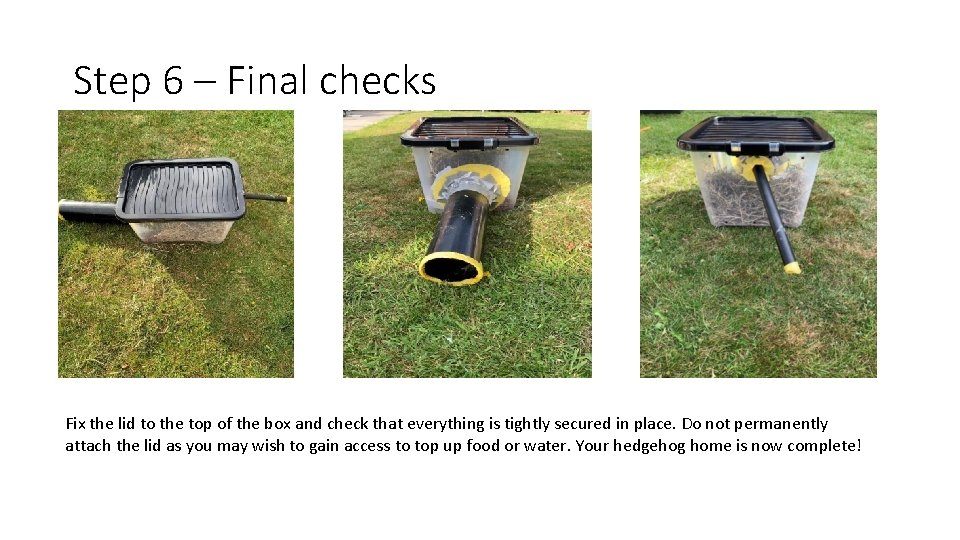 Step 6 – Final checks Fix the lid to the top of the box