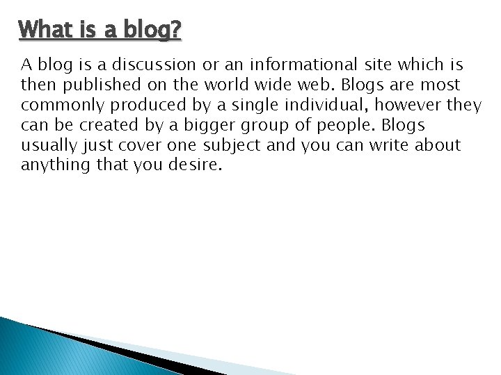 What is a blog? A blog is a discussion or an informational site which