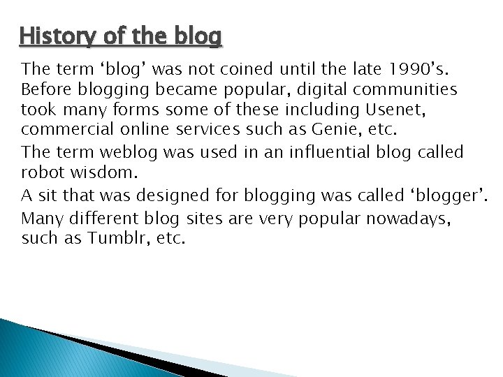 History of the blog The term ‘blog’ was not coined until the late 1990’s.