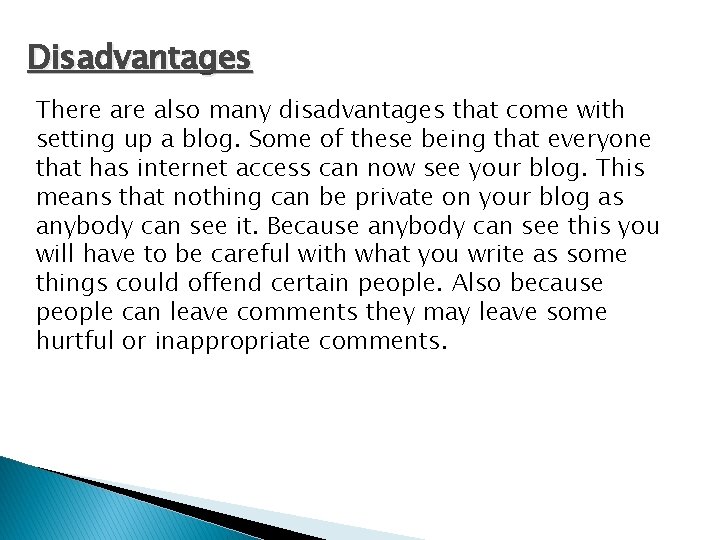 Disadvantages There also many disadvantages that come with setting up a blog. Some of