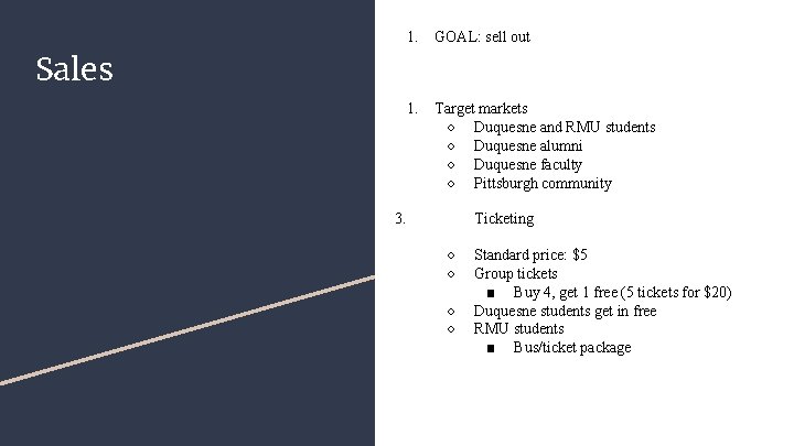 1. GOAL: sell out 1. Target markets ○ Duquesne and RMU students ○ Duquesne