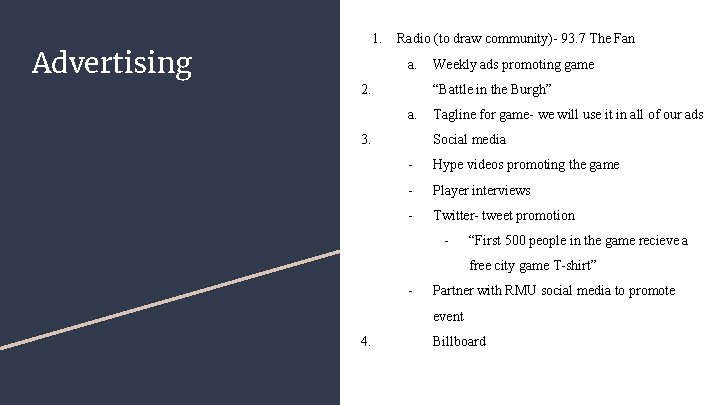 1. Advertising Radio (to draw community)- 93. 7 The Fan a. 2. Weekly ads