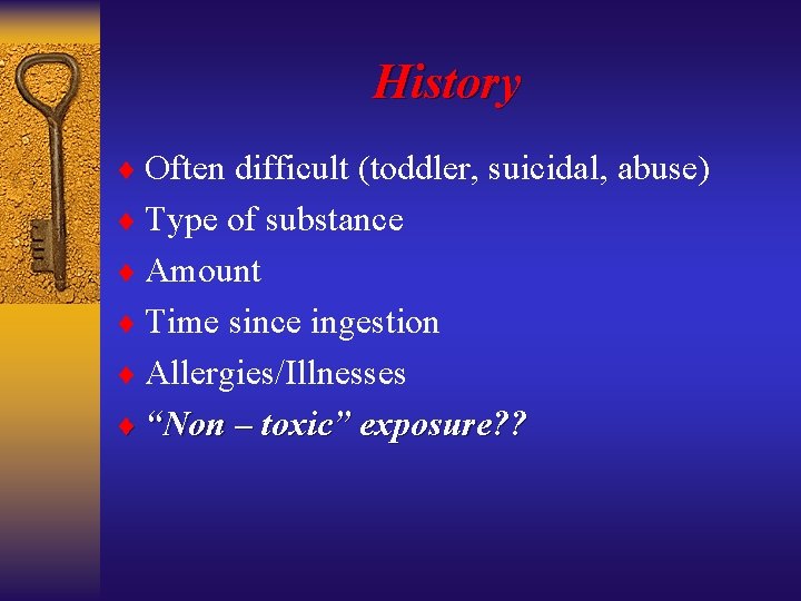 History ¨ Often difficult (toddler, suicidal, abuse) ¨ Type of substance ¨ Amount ¨