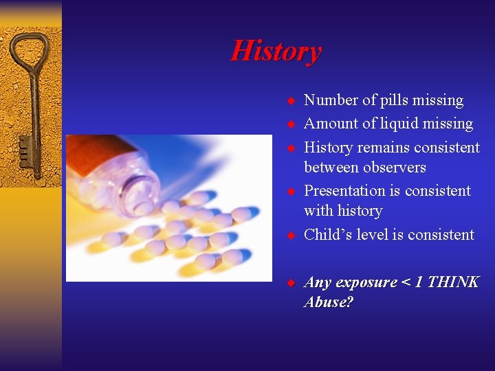 History ¨ Number of pills missing ¨ Amount of liquid missing ¨ History remains