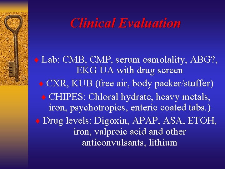Clinical Evaluation ¨ Lab: CMB, CMP, serum osmolality, ABG? , EKG UA with drug