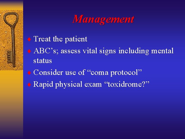 Management ¨ Treat the patient ¨ ABC’s; assess vital signs including mental status ¨