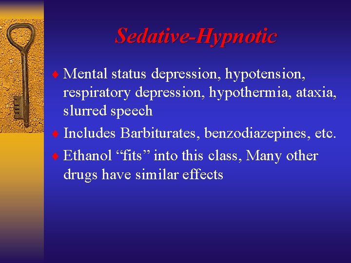 Sedative-Hypnotic ¨ Mental status depression, hypotension, respiratory depression, hypothermia, ataxia, slurred speech ¨ Includes