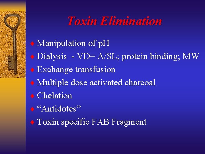 Toxin Elimination ¨ Manipulation of p. H ¨ Dialysis - VD= A/SL; protein binding;