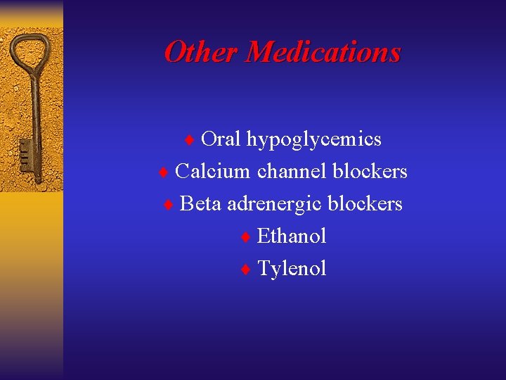 Other Medications ¨ Oral hypoglycemics ¨ Calcium channel blockers ¨ Beta adrenergic blockers ¨