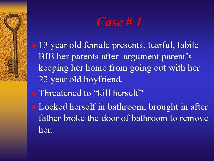 Case # 1 ¨ 13 year old female presents, tearful, labile BIB her parents