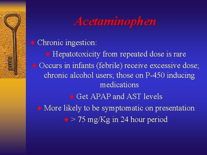 Acetaminophen ¨ Chronic ingestion: ¨ Hepatotoxicity from repeated dose is rare ¨ Occurs in