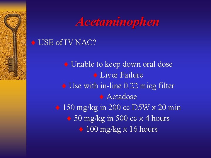 Acetaminophen ¨ USE of IV NAC? ¨ Unable to keep down oral dose ¨