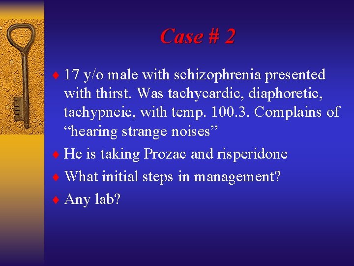 Case # 2 ¨ 17 y/o male with schizophrenia presented with thirst. Was tachycardic,