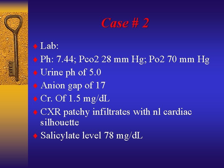 Case # 2 ¨ Lab: ¨ Ph: 7. 44; Pco 2 28 mm Hg;