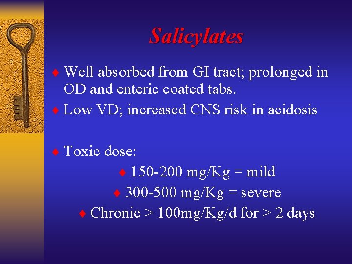 Salicylates ¨ Well absorbed from GI tract; prolonged in OD and enteric coated tabs.