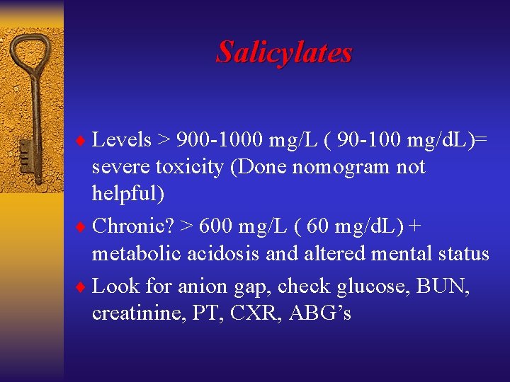 Salicylates ¨ Levels > 900 -1000 mg/L ( 90 -100 mg/d. L)= severe toxicity