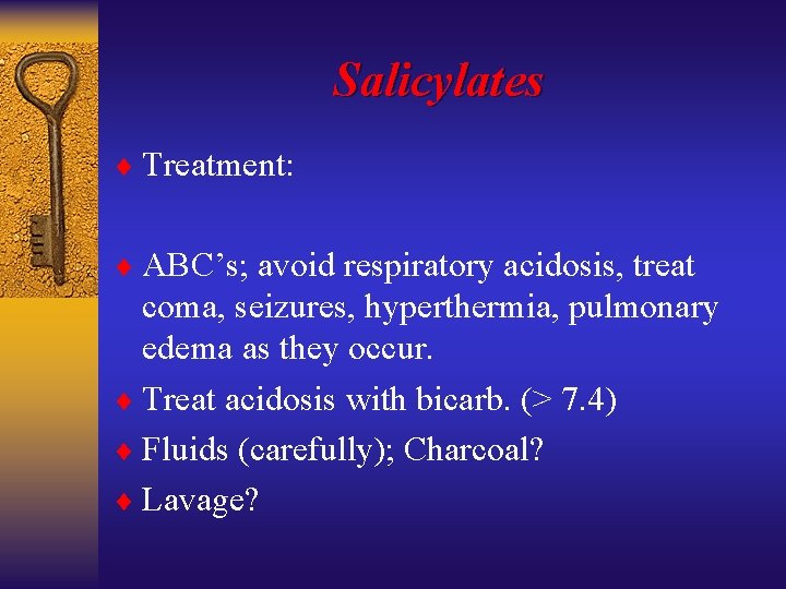 Salicylates ¨ Treatment: ¨ ABC’s; avoid respiratory acidosis, treat coma, seizures, hyperthermia, pulmonary edema