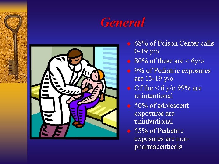 General ¨ 68% of Poison Center calls ¨ ¨ ¨ 0 -19 y/o 80%
