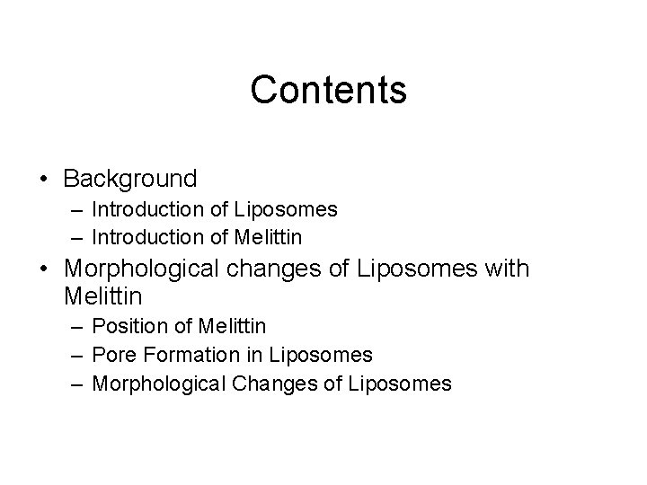 Contents • Background – Introduction of Liposomes – Introduction of Melittin • Morphological changes