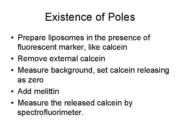 Existence of Poles • Prepare liposomes in the presence of fluorescent marker, like calcein